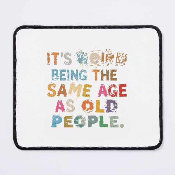 Item preview, It's Weird Being The Same Age As Old People Funny Aging Humor Sarcasm Quote designed and sold by JonesFlora2025.