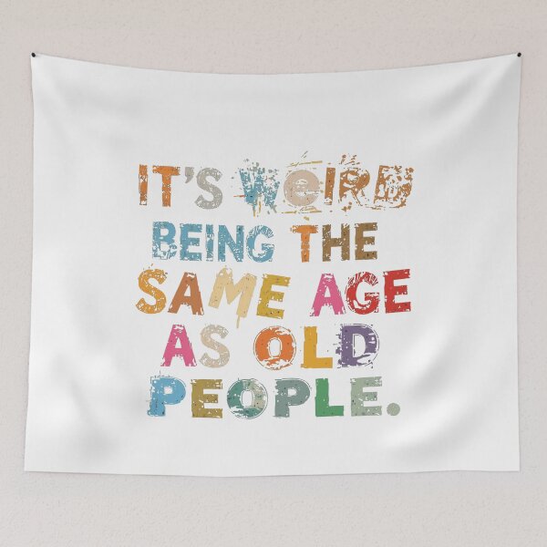 Item preview, It's Weird Being The Same Age As Old People Funny Aging Humor Sarcasm Quote designed and sold by JonesFlora2025.