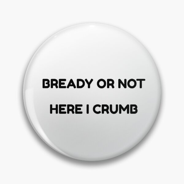 Item preview, Bready Or Not Here I Crumb Funny Baking Pun designed and sold by michaeldave.