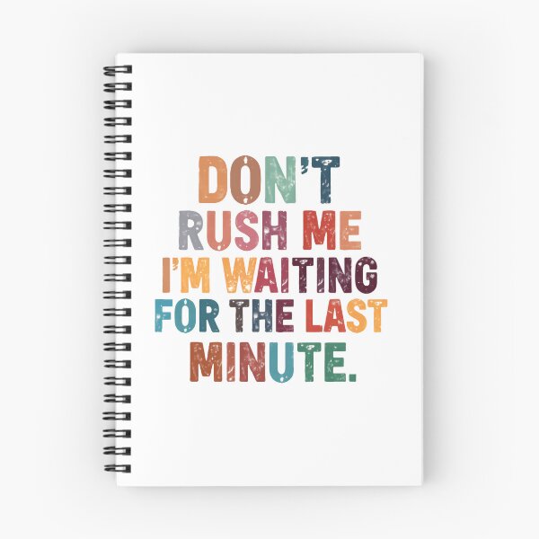 Item preview, Don't Rush Me I'm Waiting For The Last Minute Procrastinator Humor Quote designed and sold by JonesFlora2025.