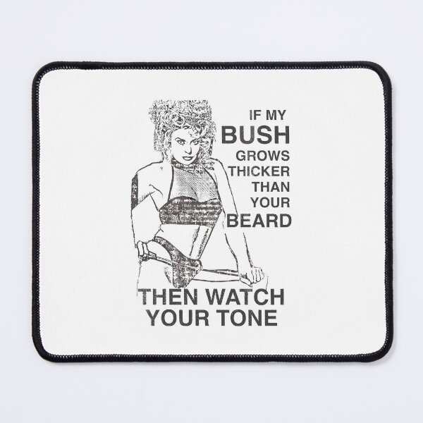Item preview, If My Bush Grows Thicker Than Your Beard Then Watch Your Tone Funny Feminist designed and sold by b3ida-zl.