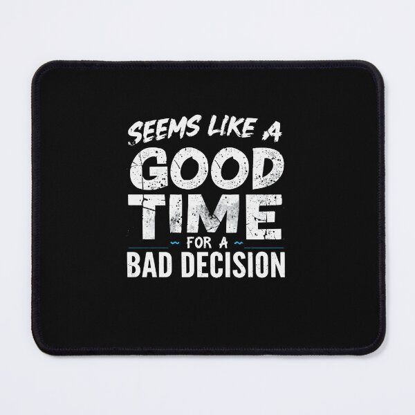 Item preview, Seems Like A Good Time For A Bad Decision Funny Saying Humor Quote designed and sold by RetroMini2026.