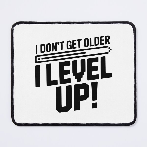 Item preview, I Don't Get Older I Level Up! designed and sold by Frank Ring.