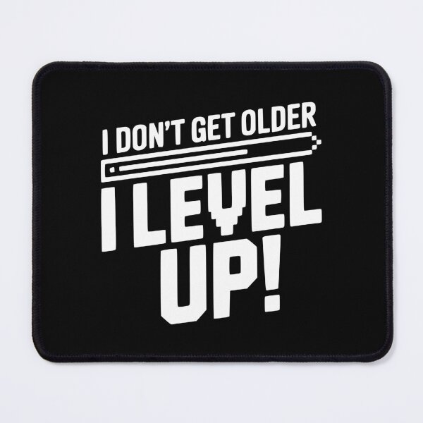 Item preview, I Don't Get Older I Level Up! designed and sold by Frank Ring.