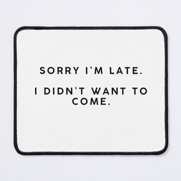 Item preview, Sorry,I'm late.I didn't want to come. designed and sold by suhshops.