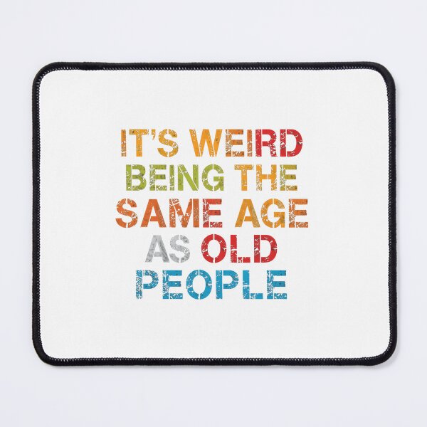Item preview, It's Weird Being The Same Age As Old People Aging Humor Funny Birthday Older Adult Gift designed and sold by JonesFlora2025.