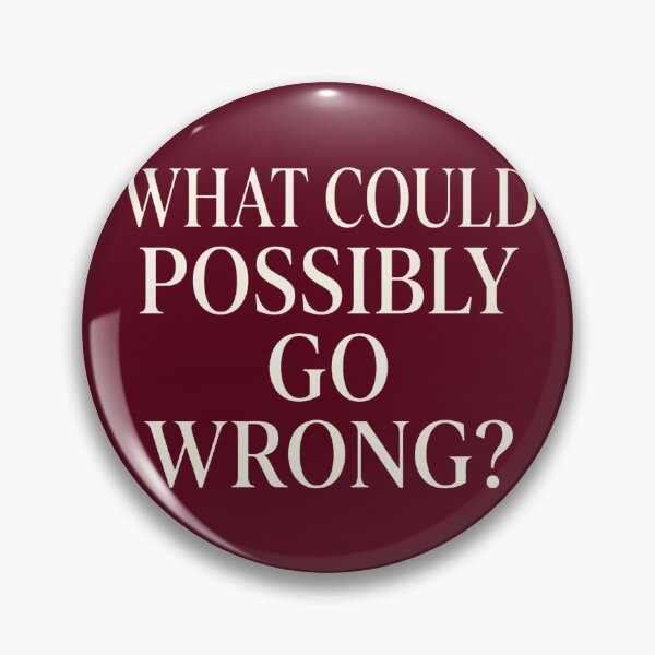 Item preview, WHAT COULD POSSIBLY GO WRONG Ironic Elegant Serif Typography designed and sold by DuckOddity.