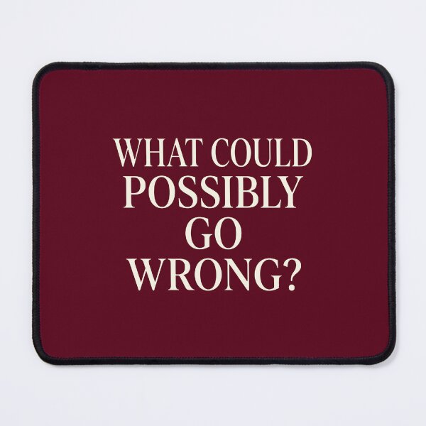 Item preview, WHAT COULD POSSIBLY GO WRONG Ironic Elegant Serif Typography designed and sold by DuckOddity.