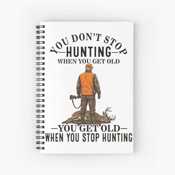 Item preview, You Don't Stop Hunting When You Get Old You Get Old When You Stop Hunting designed and sold by To101ARt.