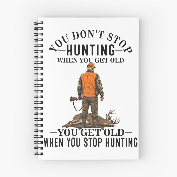 Item preview, You Don't Stop Hunting When You Get Old You Get Old When You Stop Hunting designed and sold by To101ARt.