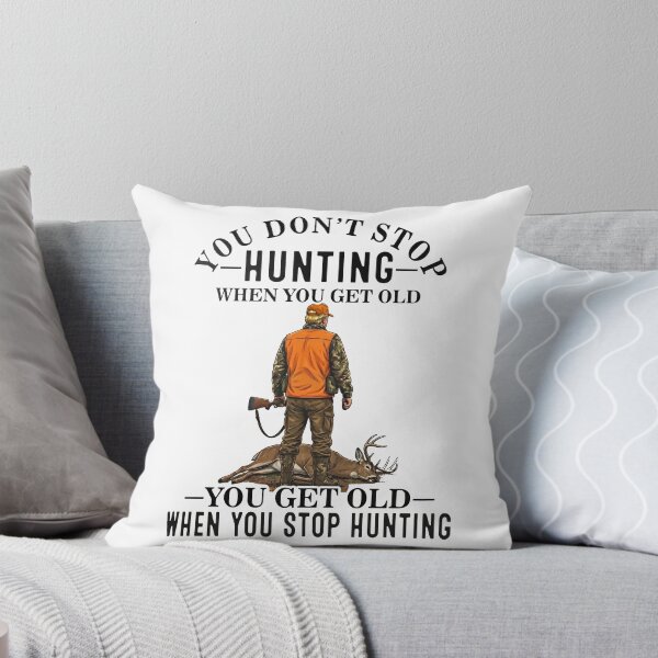 Item preview, You Don't Stop Hunting When You Get Old You Get Old When You Stop Hunting designed and sold by To101ARt.