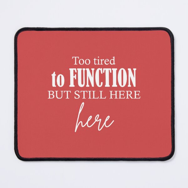 Item preview, Too Tired To Function But Still Here Quote designed and sold by TheReezeStudio.