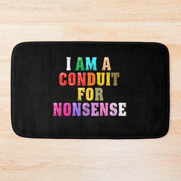 Item preview, I Am A Conduit For Nonsense Funny Humorous Personality designed and sold by HumansStuck12.
