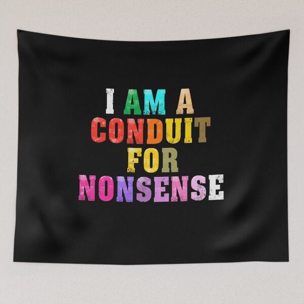 Item preview, I Am A Conduit For Nonsense Funny Humorous Personality designed and sold by HumansStuck12.