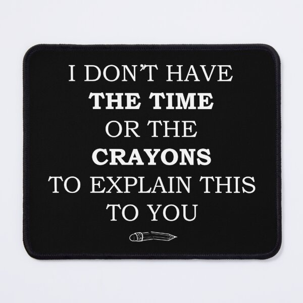 Item preview, Crazy Dog I Don't Have The Time Or The Crayons to Explain This to You Funny Sarcastic Gift designed and sold by ScienceCorner.
