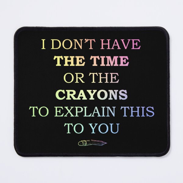 Item preview, Crazy Dog I Don't Have The Time Or The Crayons to Explain This to You Funny Sarcastic Gift designed and sold by ScienceCorner.