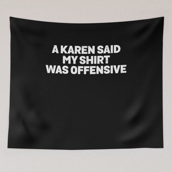 Item preview, A Karen Said My Quote Was Offensive Humor designed and sold by elderberry.