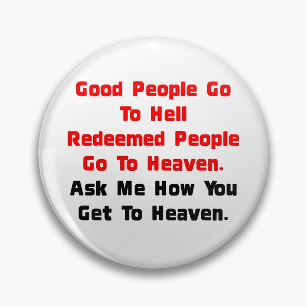 Item preview, Good People Go To Hell.  Redeemed People Go To Heaven. Ask Me How To Get To Heaven designed and sold by LizHumorComics.