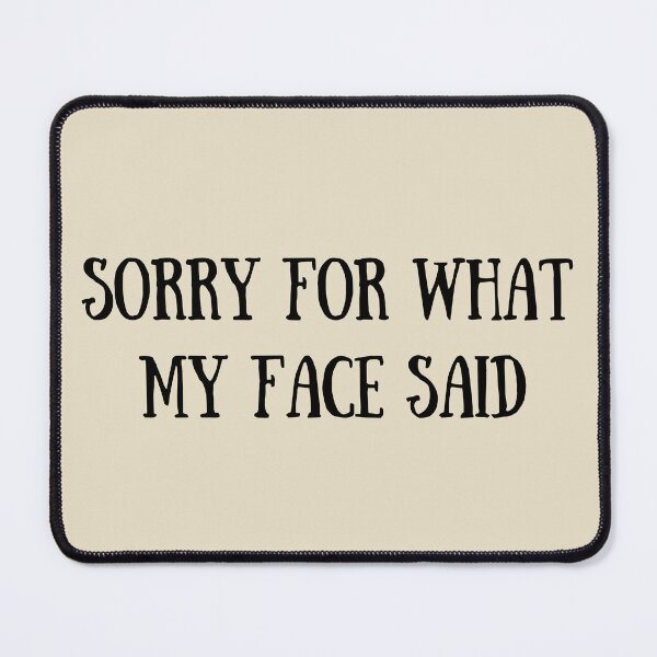 Item preview, Sorry For What My Face Said - Gift for Her - Funny Sarcastic Quote designed and sold by Alexaltay.