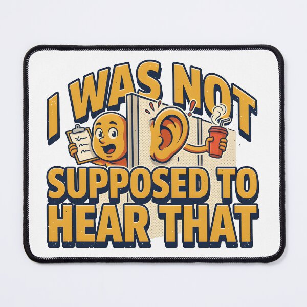 Item preview, I Was Not Supposed To Hear That Funny Workplace Gossip designed and sold by Fitswear.