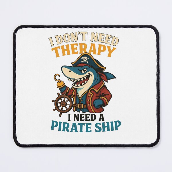 Item preview, I Don't Need Therapy I Need A Pirate Ship Funny Shark Pirate designed and sold by raw_lines.