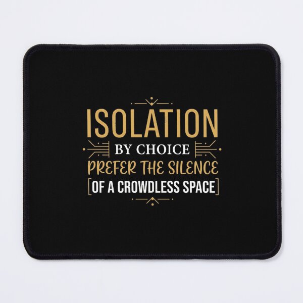 Item preview, Isolation by Choice Prefer Crowdless Space designed and sold by artlife4.