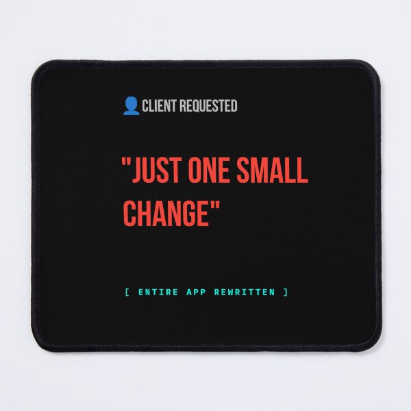 Item preview, Client Requested Just One Small Change Developer Humor T-Shirt designed and sold by BuggedThreads.
