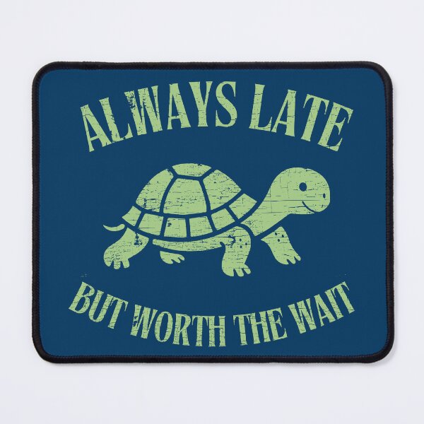 Item preview, Always Late, but worth the wait - Turtle designed and sold by StellarBees.