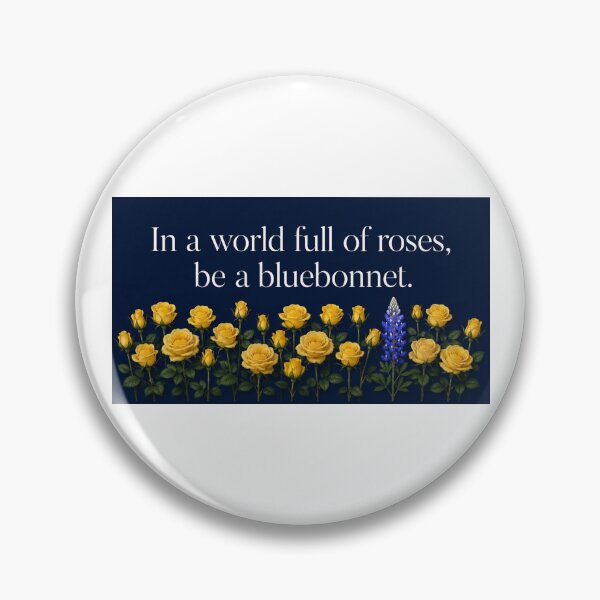 Item preview, In a world full of roses be a bluebonnet.  (Yellow rose version) designed and sold by CIW78.