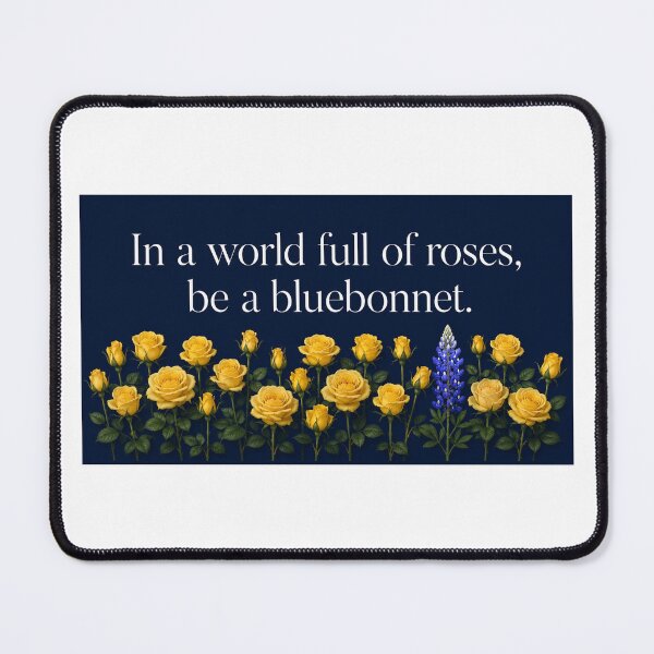 Item preview, In a world full of roses be a bluebonnet.  (Yellow rose version) designed and sold by CIW78.
