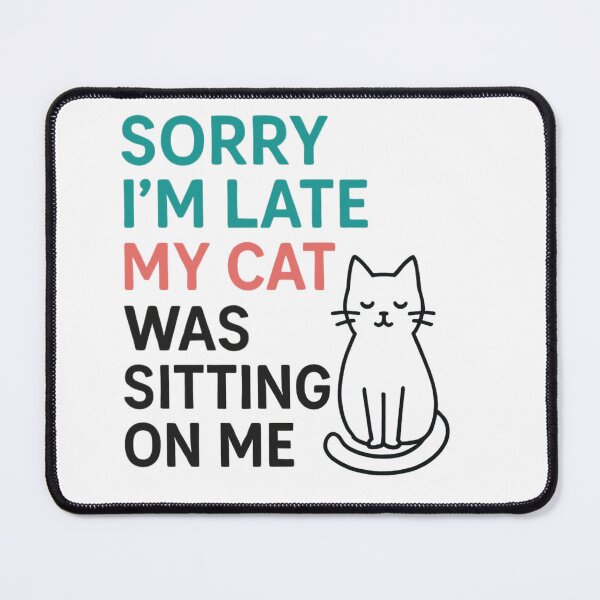 Item preview, Sorry Im Late My Cat Was Sitting On Me Funny Gift designed and sold by ZadTicaret.