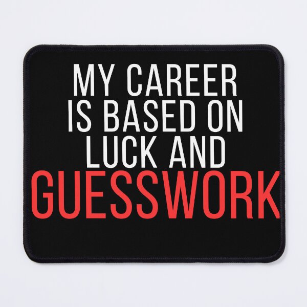 Item preview, My Career Is Based on Luck and Guesswork – Funny Office Humor Quote designed and sold by No Excuses Supply.