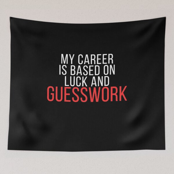 Item preview, My Career Is Based on Luck and Guesswork – Funny Office Humor Quote designed and sold by No Excuses Supply.