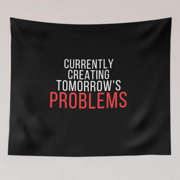 Item preview, Currently Creating Tomorrow's Problems – Funny Overthinking Quote designed and sold by No Excuses Supply.