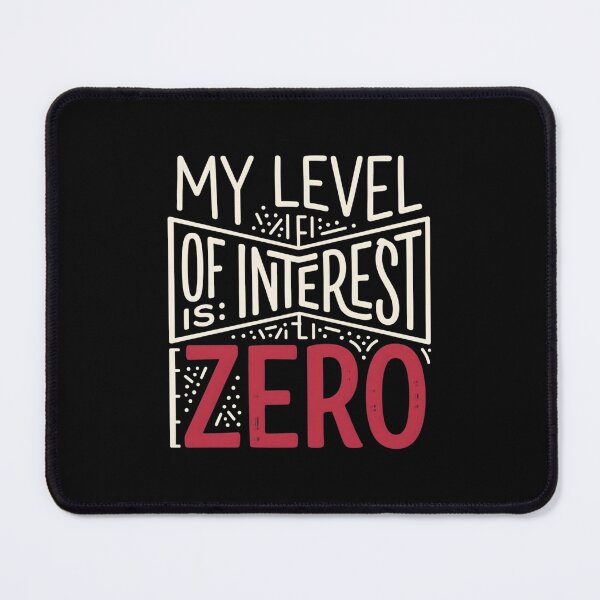Item preview, My Level of Interest Is: Zero designed and sold by artlife4.