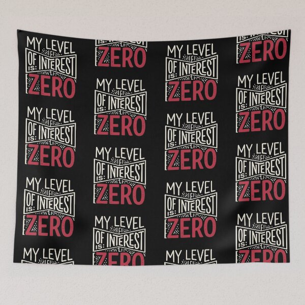 Item preview, My Level of Interest Is: Zero designed and sold by artlife4.