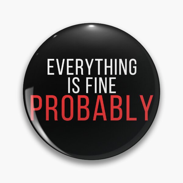 Item preview, Everything Is Fine Probably – Funny Anxiety & Overthinking Quote designed and sold by No Excuses Supply.