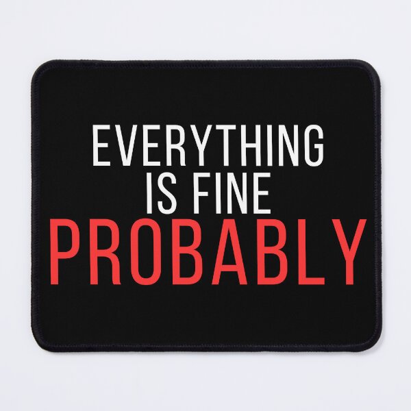 Item preview, Everything Is Fine Probably – Funny Anxiety & Overthinking Quote designed and sold by No Excuses Supply.