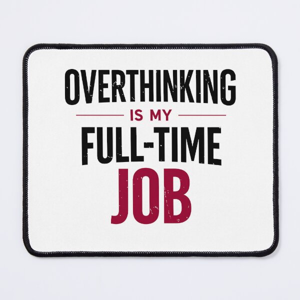 Item preview, Overthinking is my Full-Time Job designed and sold by cgrafix.