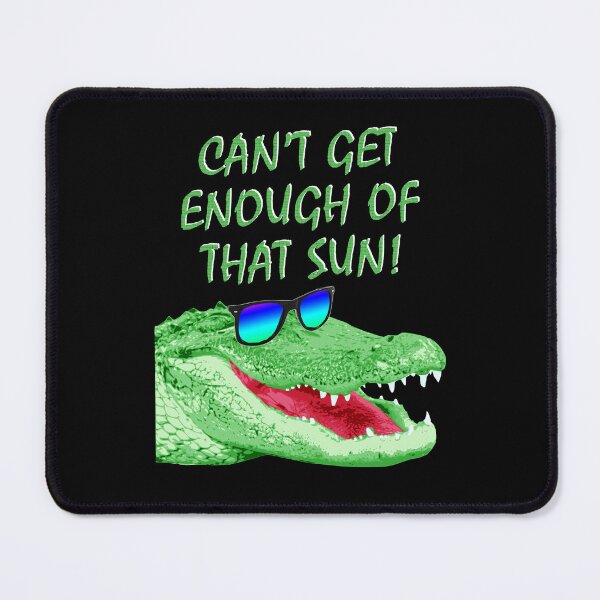 Item preview, Can't Get Enough Sun Alligator Sunglasses Funny designed and sold by marke770.