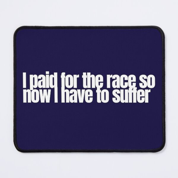 Item preview, I paid for the race so now I have to suffer designed and sold by hhells.