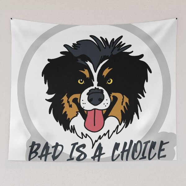 Item preview, Australian Shepherd  Bad is a Choice designed and sold by CareyO.