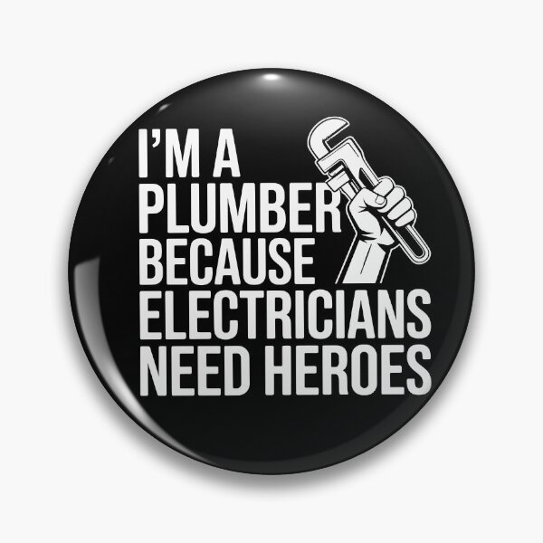 Item preview, Im A Plumber Because Electricians Need Heroes Funny Plumbing Hero Quote For Plumbers designed and sold by yoddel.
