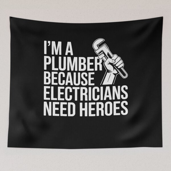 Item preview, Im A Plumber Because Electricians Need Heroes Funny Plumbing Hero Quote For Plumbers designed and sold by yoddel.