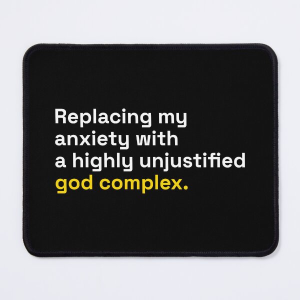 Item preview, Replacing Anxiety With Unjustified God Complex designed and sold by Becheer.