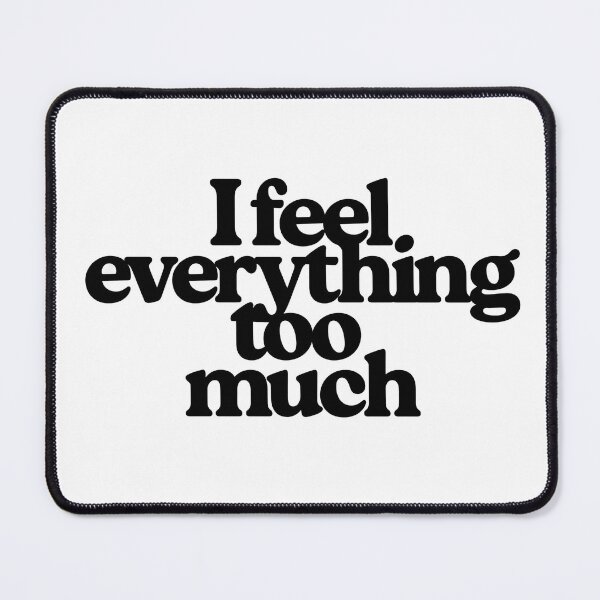 Item preview, I feel everything too much | Minimal sad aesthetic sticker designed and sold by AlxMn.