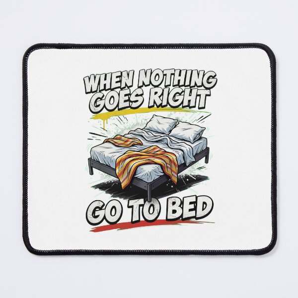 Item preview, When Nothing Goes Right Go To Bed designed and sold by TshirtsOnline-.
