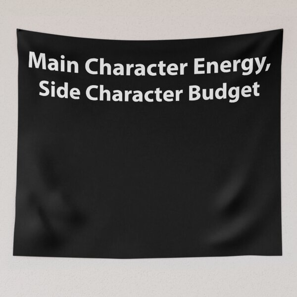 Item preview, Main Character Energy, Side Character Budget designed and sold by OnlyTheBest4U.