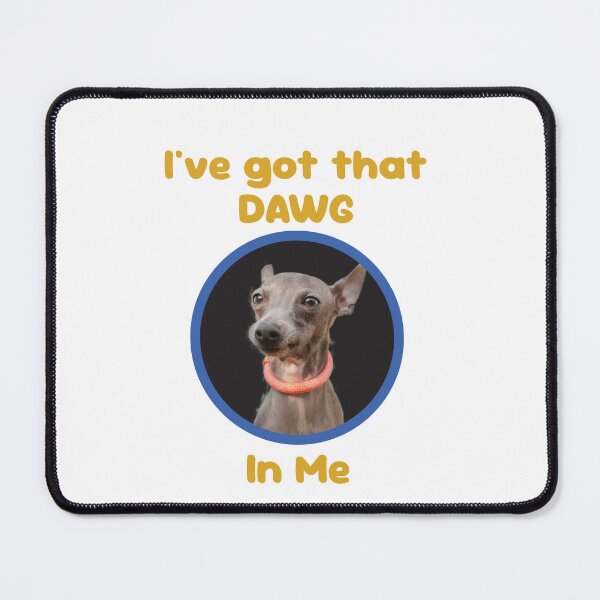 Item preview, I've got that DAWG in me (greyhound) designed and sold by AxelResinDesign.