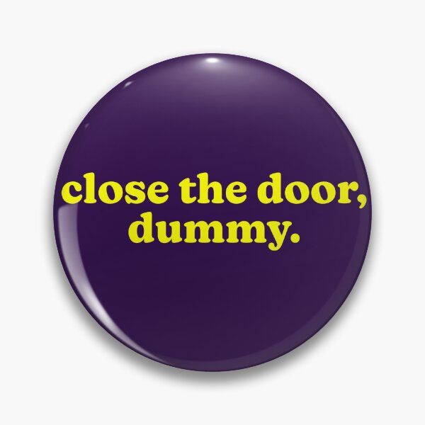 Item preview, Close The Door, Dummy. designed and sold by Normbot2000.